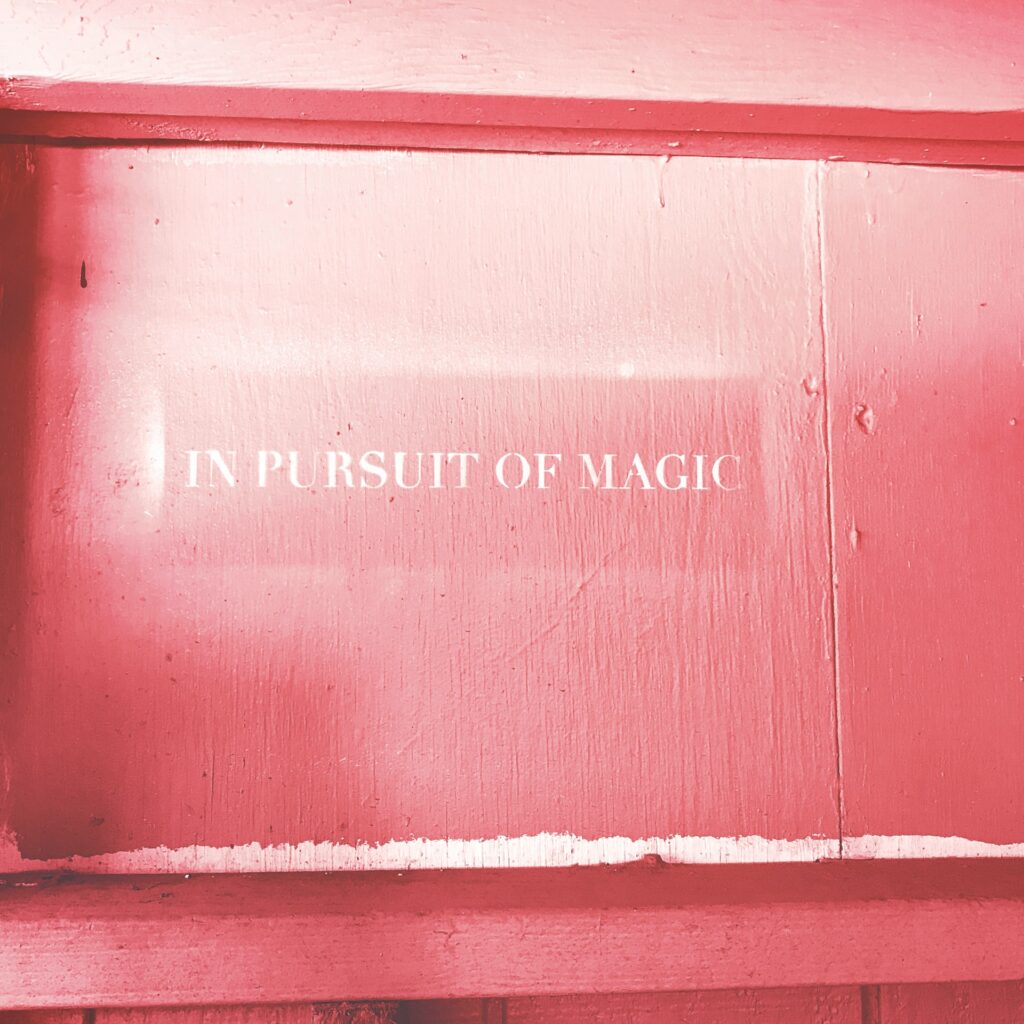 In pursuit of magic.